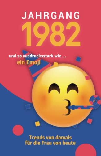 Jahrgang 1982 und so ausdrucksstark wie ... ein Emoji: Das Geschenkbuch für Frauen zum 40. Geburtstag von Verlag Mensch