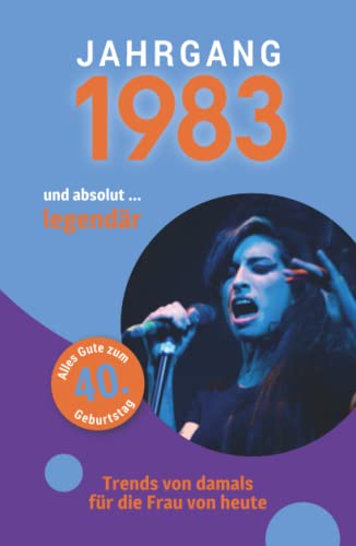 Jahrgang 1983 und absolut ... legendär: Das Geschenkbuch für Frauen zum 40. Geburtstag Jahrgang 1983 und absolut ... legendär: Das Geschenkbuch für Frauen zum 40. Geburtstag von Verlag Mensch