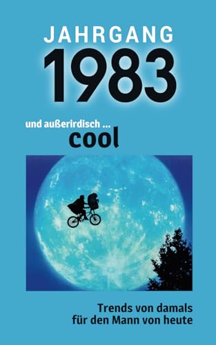 Jahrgang 1983 und außerirdisch ... cool: Das Geschenkbuch für Männer zum 40. Geburtstag Jahrgang 1983 und außerirdisch ... cool: Das Geschenkbuch für Männer zum 40. Geburtstag