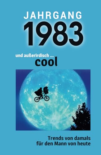 Jahrgang 1983 und außerirdisch ... cool: Das Geschenkbuch für Männer zum 40. Geburtstag Jahrgang 1983 und außerirdisch ... cool: Das Geschenkbuch für Männer zum 40. Geburtstag