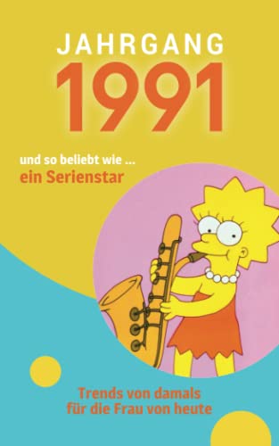 Jahrgang 1991 und so beliebt wie ... ein Serienstar: Das Geschenkbuch für Frauen zum 30. Geburtstag Jahrgang 1991 und so beliebt wie ... ein Serienstar: Das Geschenkbuch für Frauen zum 30. Geburtstag