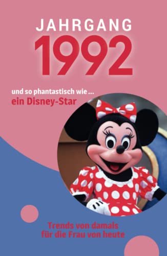 Jahrgang 1992 und so phantastisch wie ... ein Disney-Star: Das Geschenkbuch für Frauen zum 30. Geburtstag