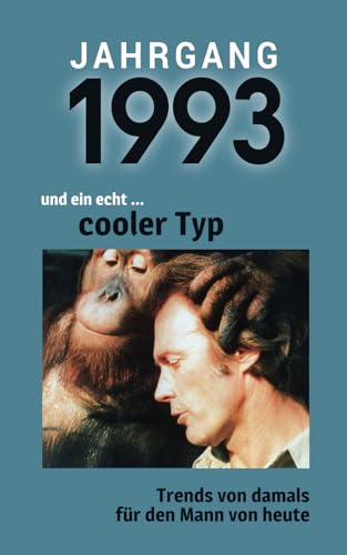 Jahrgang 1993 und ein echt ... cooler Typ: Das Geschenkbuch für Männer zum 30. Geburtstag Jahrgang 1993 und ein echt ... cooler Typ: Das Geschenkbuch für Männer zum 30. Geburtstag