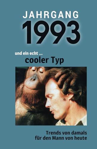 Jahrgang 1993 und ein echt ... cooler Typ: Das Geschenkbuch für Männer zum 30. Geburtstag Jahrgang 1993 und ein echt ... cooler Typ: Das Geschenkbuch für Männer zum 30. Geburtstag