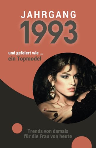 Jahrgang 1993 und gefeiert wie ... ein Topmodel: Das Geschenkbuch für Frauen zum 30. Geburtstag Jahrgang 1993 und gefeiert wie ... ein Topmodel: Das Geschenkbuch für Frauen zum 30. Geburtstag