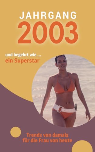 Jahrgang 2003 und begehrt wie ... ein Superstar: Das Geschenkbuch für Frauen zum 20. Geburtstag