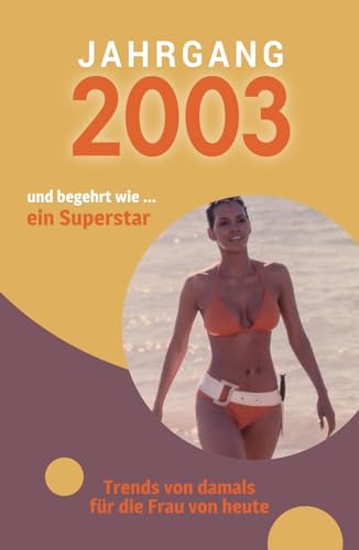 Jahrgang 2003 und begehrt wie ... ein Superstar: Das Geschenkbuch für Frauen zum 20. Geburtstag Jahrgang 2003 und begehrt wie ... ein Superstar: Das Geschenkbuch für Frauen zum 20. Geburtstag