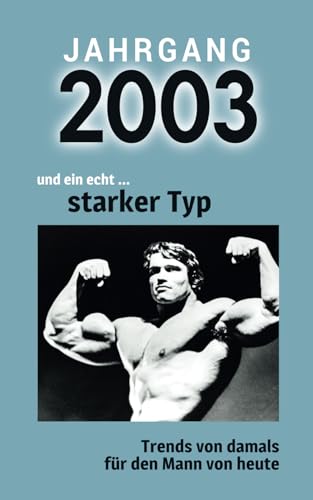Jahrgang 2003 und ein echt ... starker Typ: Das Geschenkbuch für Männer zum 20. Geburtstag Jahrgang 2003 und ein echt ... starker Typ: Das Geschenkbuch für Männer zum 20. Geburtstag