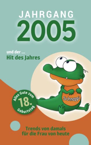 Jahrgang 2005 und ... der Hit des Jahres: Das Geschenkbuch für Frauen zum 18. Geburtstag Jahrgang 2005 und ... der Hit des Jahres: Das Geschenkbuch für Frauen zum 18. Geburtstag