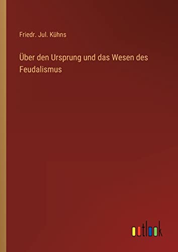 Über den Ursprung und das Wesen des Feudalismus von Outlook Verlag