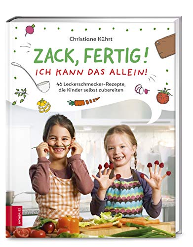 Zack, fertig! Ich kann das allein!: 46 Leckerschmecker-Rezepte, die Kinder selbst zubereiten