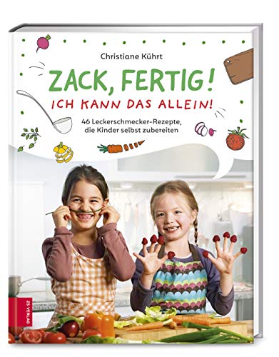 Zack, fertig! Ich kann das allein!: 46 Leckerschmecker-Rezepte, die Kinder selbst zubereiten von ZS Verlag GmbH