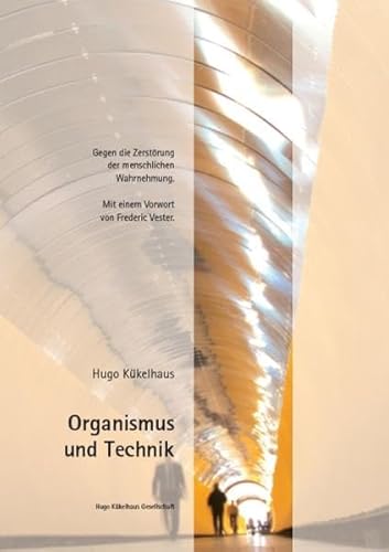 Organismus und Technik: Gegen die Zerstörung der menschlichen Wahrnehmung von Hugo Kkelhaus