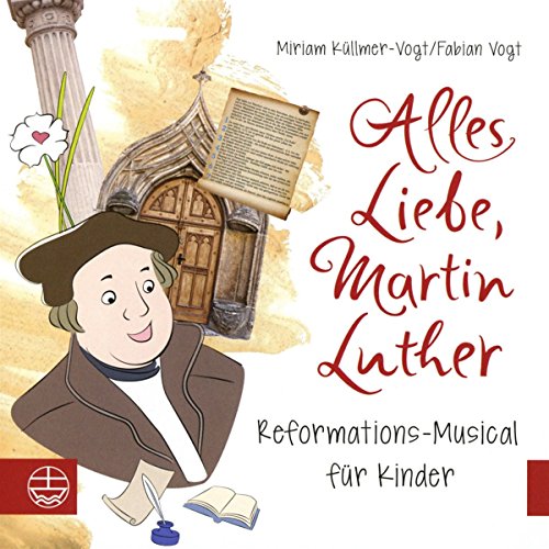 Alles Liebe, Martin Luther: Reformations-Musical für Kinder