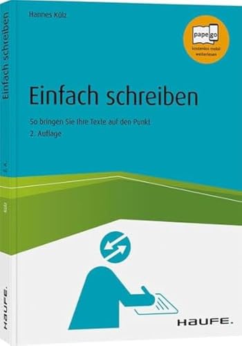 Einfach schreiben: So bringen Sie Ihre Texte auf den Punkt (Haufe Fachbuch)