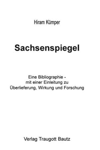 Sachsenspiegel: Eine Bibliographie - mit einer Einleitung zu Überlieferung, Wirkung und Forschung