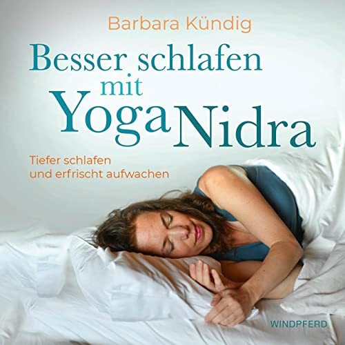 Besser schlafen mit Yoga Nidra: Tiefer schlafen und erfrischt aufwachen von Windpferd Verlagsges.