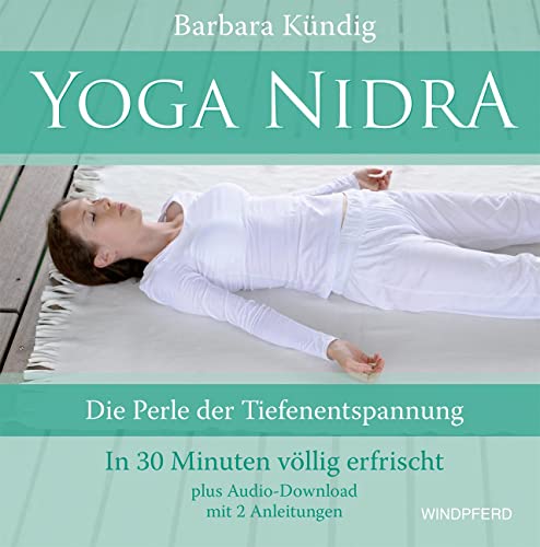 Yoga Nidra: Die Perle der Tiefenentspannung – In 30 Minuten völlig erfrischt – plus Audio-Download mit 2 Anleitungen Yoga Nidra: Die Perle der Tiefenentspannung – In 30 Minuten völlig erfrischt – plus Audio-Download mit 2 Anleitungen