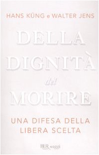 Della dignità del morire. Una difesa della libera scelta