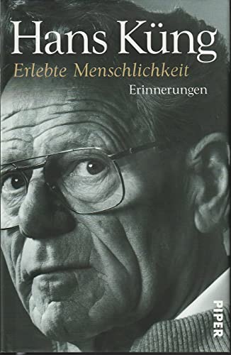 Erlebte Menschlichkeit: Erinnerungen (Küngs Memoiren, Band 3)