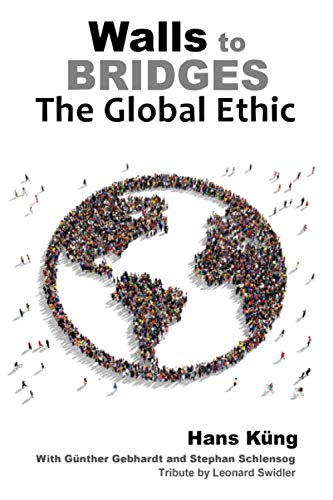 Walls to Bridges: The Global Ethic