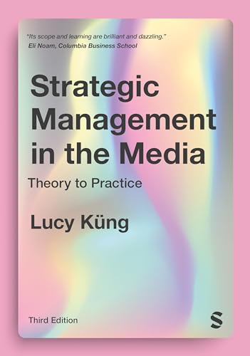 Strategic Management in the Media: Theory to Practice von SAGE Publications Ltd