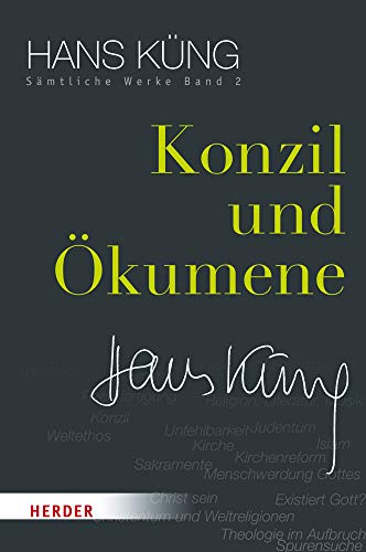 Konzil und Ökumene (Hans Küng Sämtliche Werke) von VERLAG HERDER GMBH