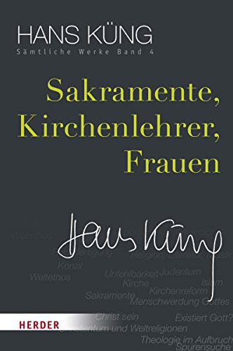 Sakramente, Kirchenlehrer, Frauen (Hans Küng Sämtliche Werke, Band 4)