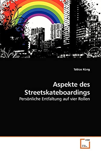 Aspekte des Streetskateboardings: Persönliche Entfaltung auf vier Rollen von VDM Verlag