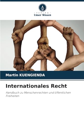 Internationales Recht: Handbuch zu Menschenrechten und öffentlichen Freiheiten von Verlag Unser Wissen