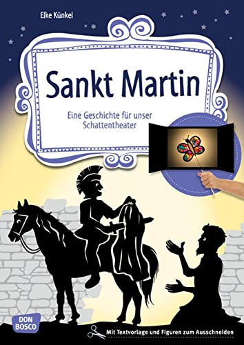 Sankt Martin: Eine Geschichte für unser Schattentheater mit Textvorlage und Figuren zum Ausschneiden (Geschichten und Figuren für unser Schattentheater)