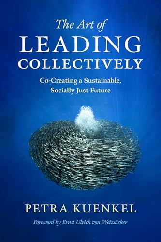 The Art of Leading Collectively: Co-Creating a Sustainable, Socially Just Future