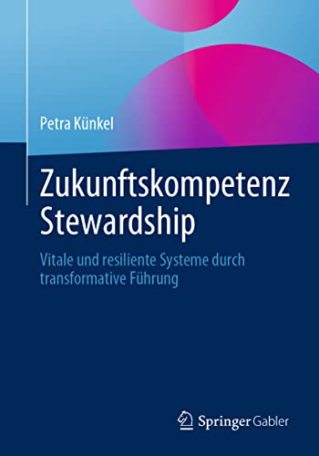 Zukunftskompetenz Stewardship: Vitale und resiliente Systeme durch transformative Führung von Springer