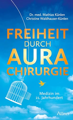 Freiheit durch Aurachirurgie: Medizin im 21. Jahrhundert von Allinti Verlag
