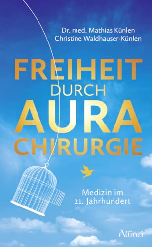 Freiheit durch Aurachirurgie: Medizin im 21. Jahrhundert von Allinti Verlag