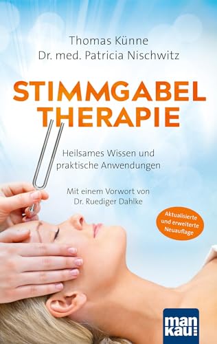 Stimmgabeltherapie. Heilsames Wissen und praktische Anwendungen: Mit einem Vorwort von Dr. Ruediger Dahlke. Erweiterte 5. Auflage mit sechs neuen Balancings Stimmgabeltherapie. Heilsames Wissen und praktische Anwendungen: Mit einem Vorwort von Dr. Ruediger Dahlke. Erweiterte 5. Auflage mit sechs neuen Balancings von Mankau Verlag