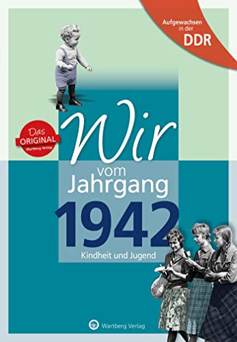 Aufgewachsen in der DDR - Wir vom Jahrgang 1942: Kindheit und Jugend