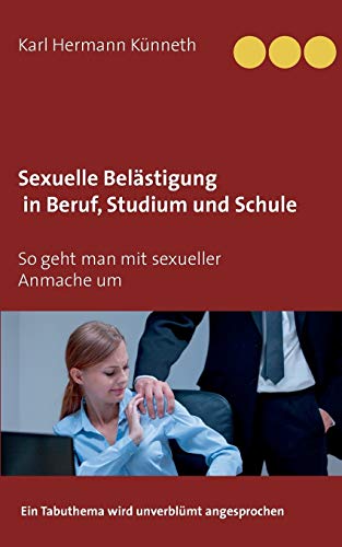 Sexuelle Belästigung in Beruf, Studium und Schule: Ein Tabuthema wird unverblümt angesprochen