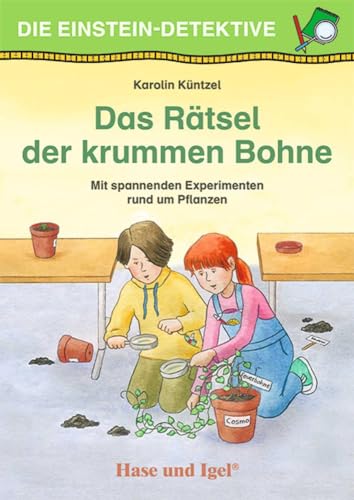 Die Einstein-Detektive: Das Rätsel der krummen Bohne: Mit spannenden Experimenten rund um Pflanzen von Hase und Igel Verlag
