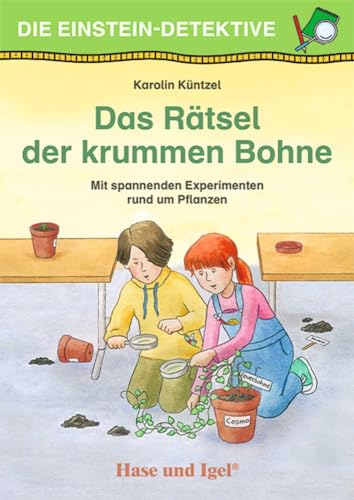 Die Einstein-Detektive: Das Rätsel der krummen Bohne: Mit spannenden Experimenten rund um Pflanzen von Hase und Igel Verlag GmbH