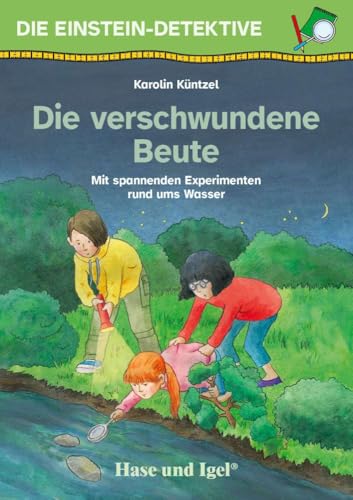 Die Einstein-Detektive: Die verschwundene Beute: Mit spannenden Experimenten rund ums Wasser Die Einstein-Detektive: Die verschwundene Beute: Mit spannenden Experimenten rund ums Wasser