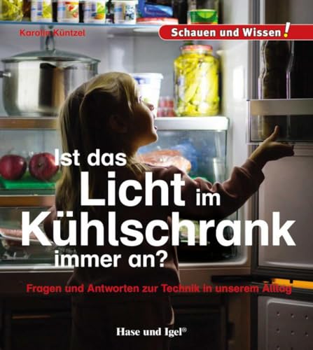 Ist das Licht im Kühlschrank immer an?: Schauen und Wissen! Ist das Licht im Kühlschrank immer an?: Schauen und Wissen!