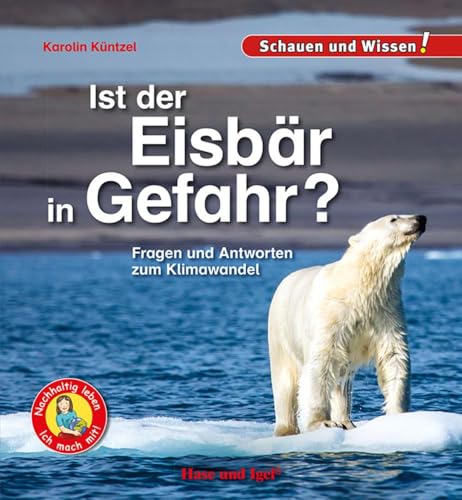 Ist der Eisbär in Gefahr?: Fragen und Antworten zum Klimawandel - Schauen und Wissen!