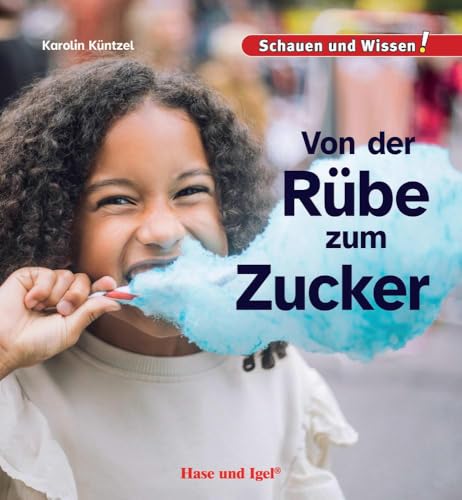 Von der Rübe zum Zucker: Schauen und Wissen! Von der Rübe zum Zucker: Schauen und Wissen! von Hase und Igel Verlag