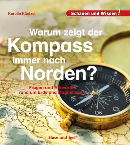 Warum zeigt der Kompass immer nach Norden?: Schauen und Wissen!