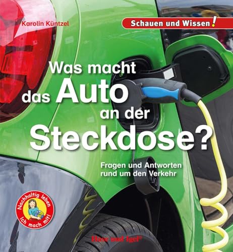 Was macht das Auto an der Steckdose?: Fragen und Antworten rund um den Verkehr - Schauen und Wissen!