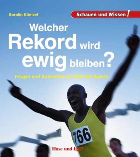 Welcher Rekord wird ewig bleiben?: Schauen und Wissen! Welcher Rekord wird ewig bleiben?: Schauen und Wissen! von Hase und Igel Verlag GmbH