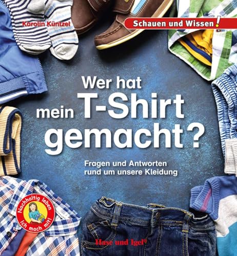 Wer hat mein T-Shirt gemacht?: Fragen und Antworten rund um unsere Kleidung - Schauen und Wissen! von Hase und Igel Verlag GmbH