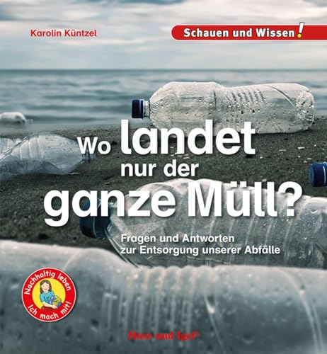 Wo landet nur der ganz Müll?: Fragen und Antworten zur Entsorgung unserer Abfälle - Schauen und Wissen! von Hase und Igel Verlag GmbH