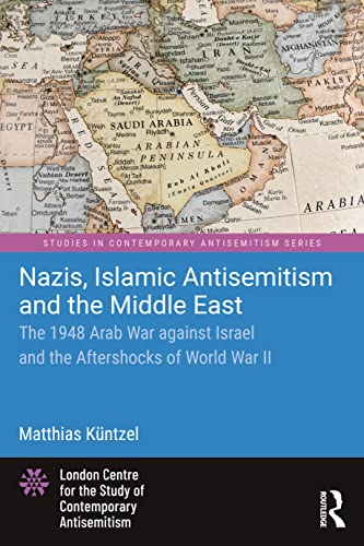 Nazis, Islamic Antisemitism and the Middle East: The 1948 Arab War Against Israel and the Aftershocks of Wwii (Studies in Contemporary Antisemitism) von Routledge